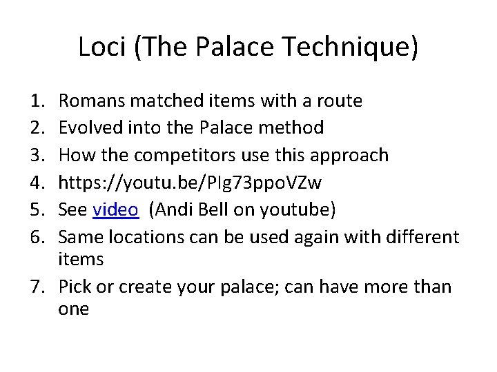 Loci (The Palace Technique) 1. 2. 3. 4. 5. 6. Romans matched items with