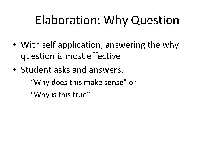 Elaboration: Why Question • With self application, answering the why question is most effective