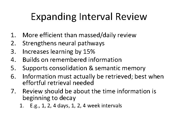 Expanding Interval Review 1. 2. 3. 4. 5. 6. More efficient than massed/daily review