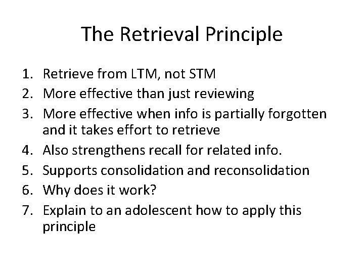 The Retrieval Principle 1. Retrieve from LTM, not STM 2. More effective than just