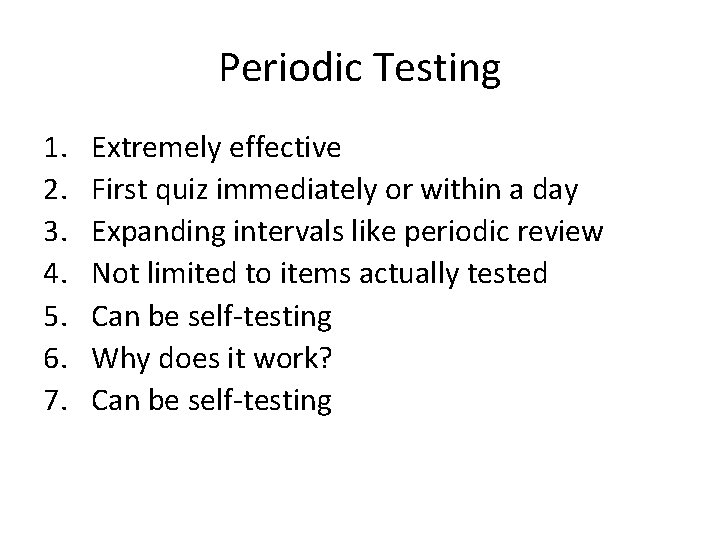 Periodic Testing 1. 2. 3. 4. 5. 6. 7. Extremely effective First quiz immediately