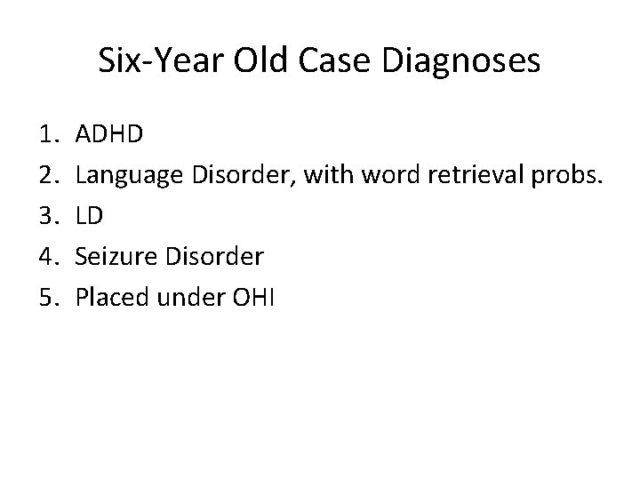 Six-Year Old Case Diagnoses 1. 2. 3. 4. 5. ADHD Language Disorder, with word