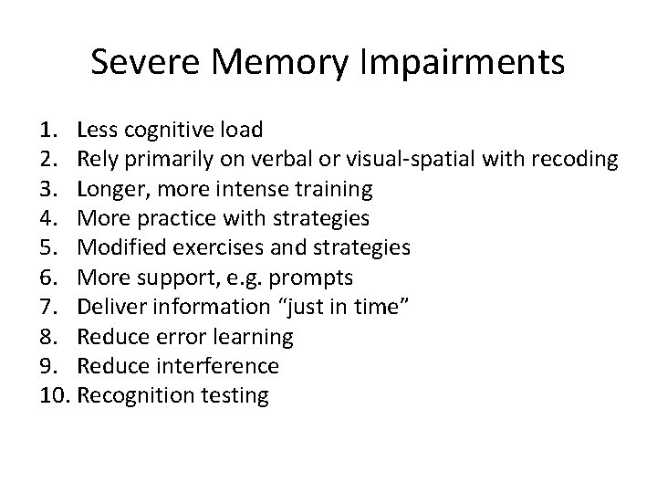 Severe Memory Impairments 1. Less cognitive load 2. Rely primarily on verbal or visual-spatial