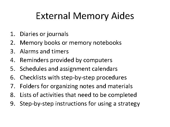 External Memory Aides 1. 2. 3. 4. 5. 6. 7. 8. 9. Diaries or