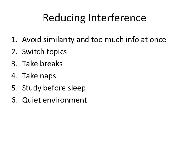 Reducing Interference 1. 2. 3. 4. 5. 6. Avoid similarity and too much info