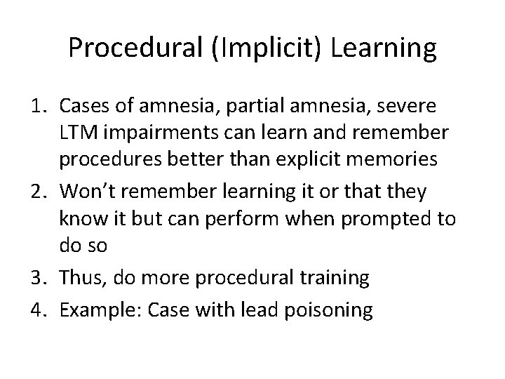 Procedural (Implicit) Learning 1. Cases of amnesia, partial amnesia, severe LTM impairments can learn