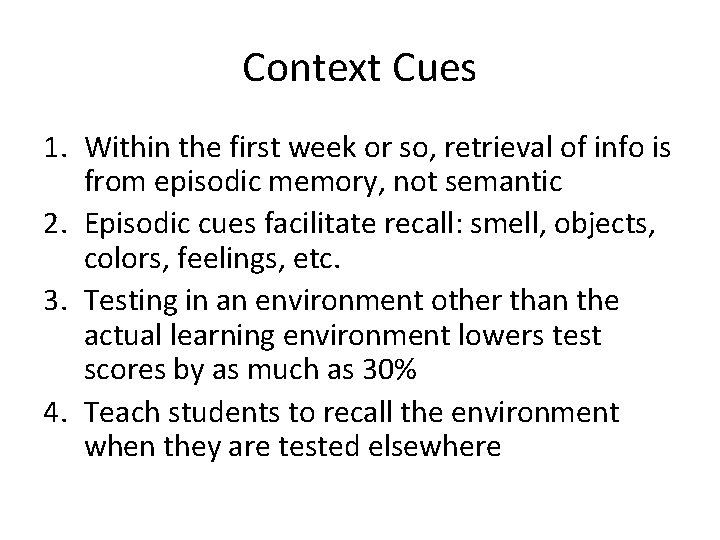 Context Cues 1. Within the first week or so, retrieval of info is from