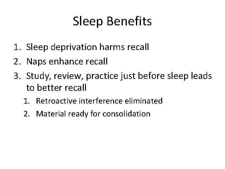 Sleep Benefits 1. Sleep deprivation harms recall 2. Naps enhance recall 3. Study, review,