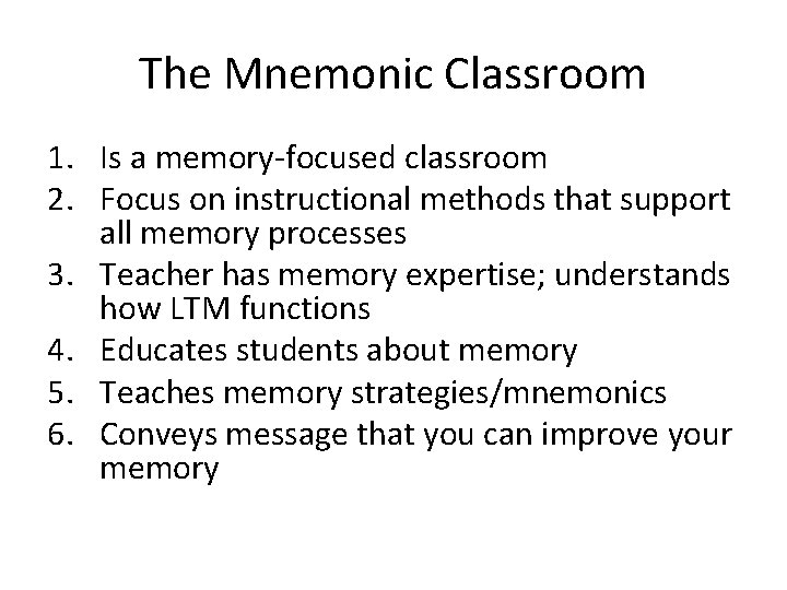 The Mnemonic Classroom 1. Is a memory-focused classroom 2. Focus on instructional methods that