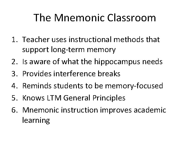 The Mnemonic Classroom 1. Teacher uses instructional methods that support long-term memory 2. Is