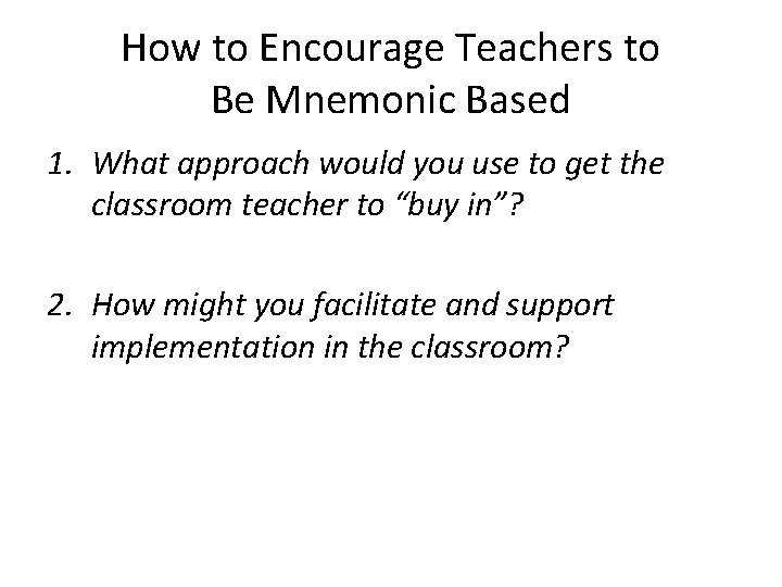 How to Encourage Teachers to Be Mnemonic Based 1. What approach would you use