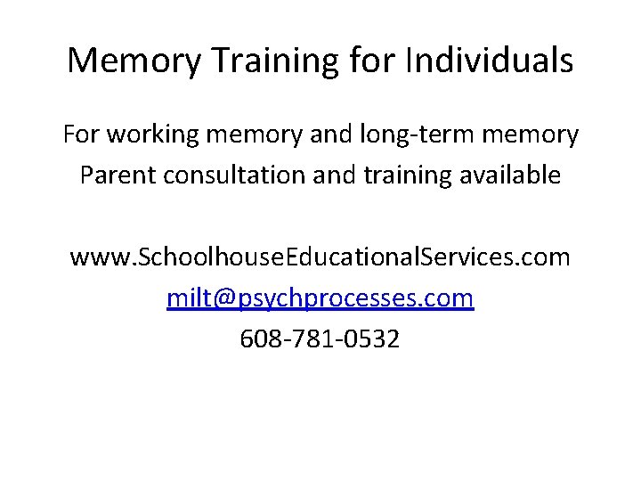 Memory Training for Individuals For working memory and long-term memory Parent consultation and training