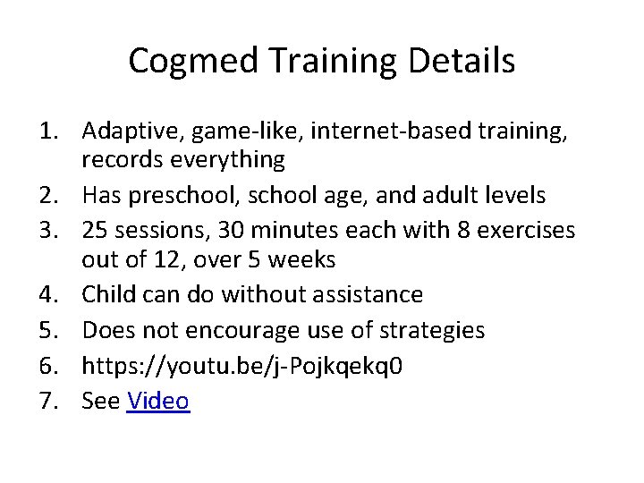 Cogmed Training Details 1. Adaptive, game-like, internet-based training, records everything 2. Has preschool, school