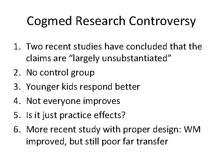 Cogmed Research Controversy 1. Two recent studies have concluded that the claims are “largely