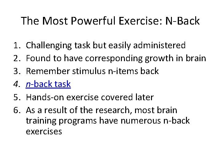 The Most Powerful Exercise: N-Back 1. 2. 3. 4. 5. 6. Challenging task but