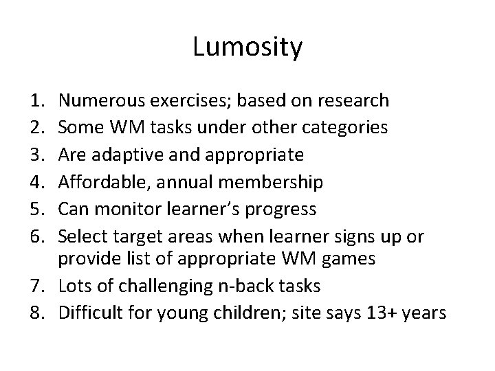 Lumosity 1. 2. 3. 4. 5. 6. Numerous exercises; based on research Some WM