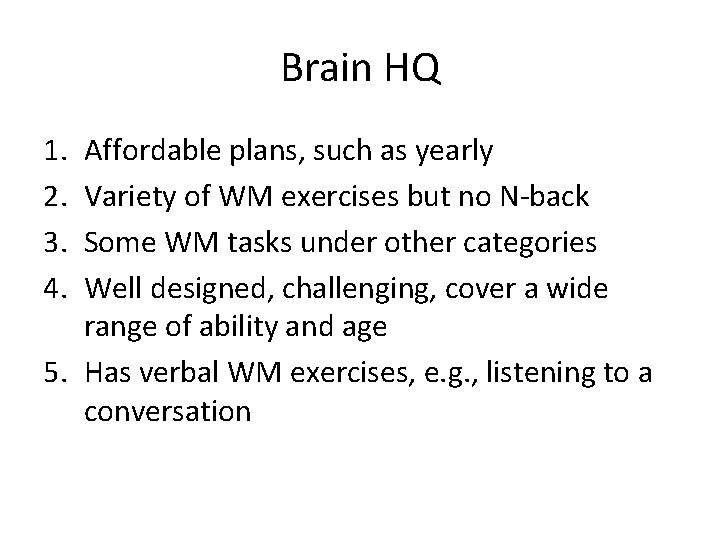 Brain HQ 1. 2. 3. 4. Affordable plans, such as yearly Variety of WM