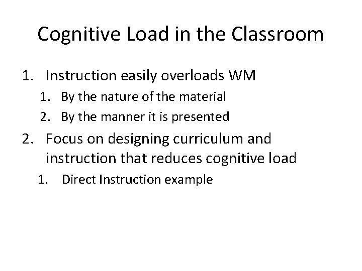 Cognitive Load in the Classroom 1. Instruction easily overloads WM 1. By the nature