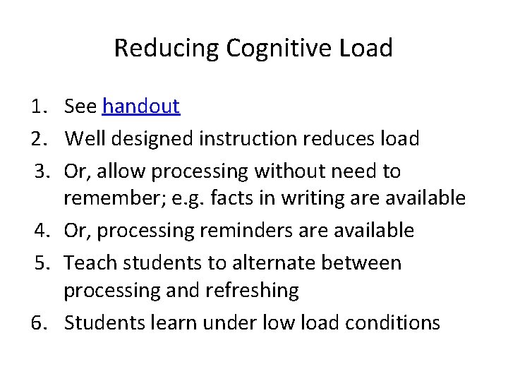 Reducing Cognitive Load 1. See handout 2. Well designed instruction reduces load 3. Or,