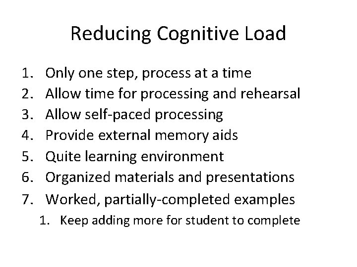 Reducing Cognitive Load 1. 2. 3. 4. 5. 6. 7. Only one step, process