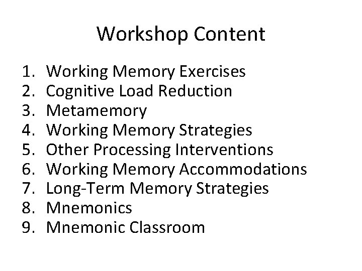 Workshop Content 1. 2. 3. 4. 5. 6. 7. 8. 9. Working Memory Exercises