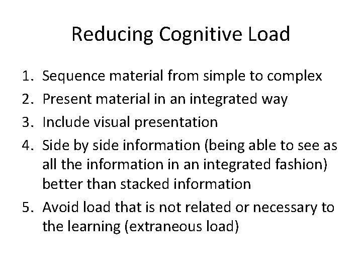 Reducing Cognitive Load 1. 2. 3. 4. Sequence material from simple to complex Present