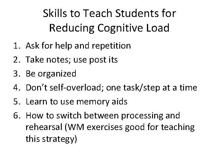 Skills to Teach Students for Reducing Cognitive Load 1. 2. 3. 4. 5. 6.