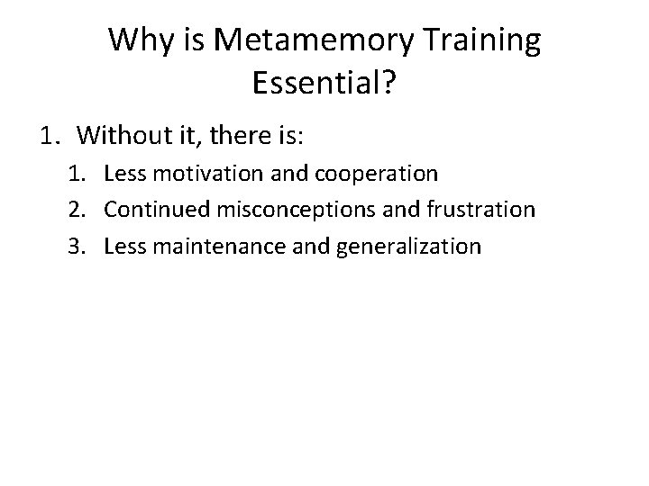 Why is Metamemory Training Essential? 1. Without it, there is: 1. Less motivation and