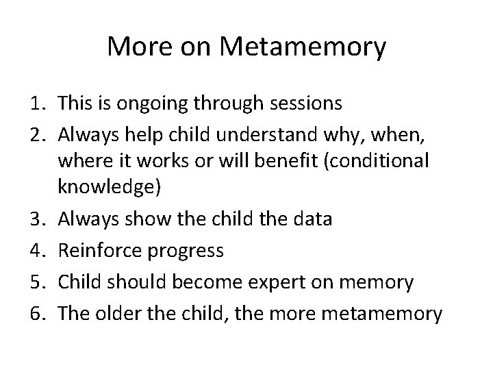 More on Metamemory 1. This is ongoing through sessions 2. Always help child understand