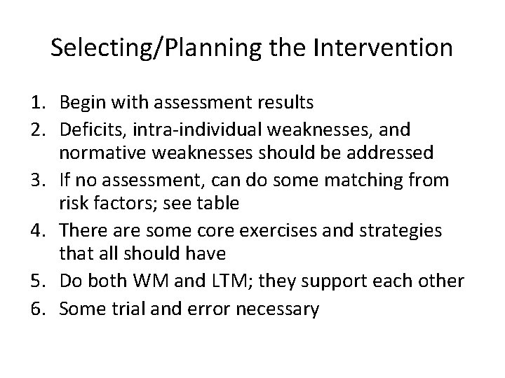 Selecting/Planning the Intervention 1. Begin with assessment results 2. Deficits, intra-individual weaknesses, and normative