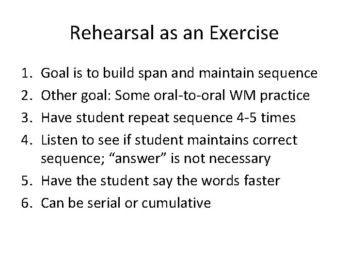 Rehearsal as an Exercise 1. 2. 3. 4. Goal is to build span and