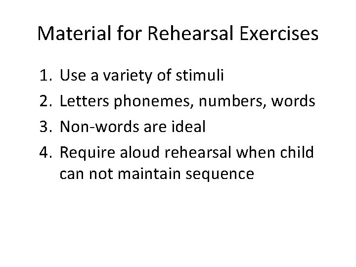 Material for Rehearsal Exercises 1. 2. 3. 4. Use a variety of stimuli Letters