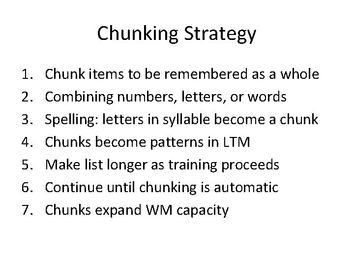 Chunking Strategy 1. 2. 3. 4. 5. 6. 7. Chunk items to be remembered