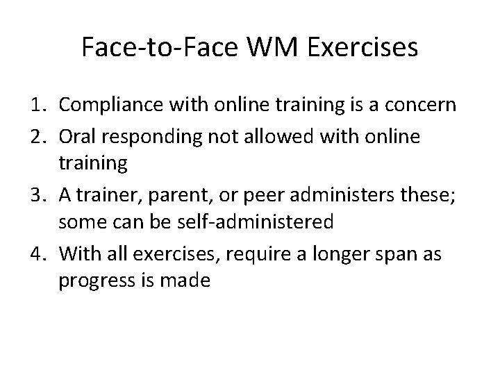 Face-to-Face WM Exercises 1. Compliance with online training is a concern 2. Oral responding