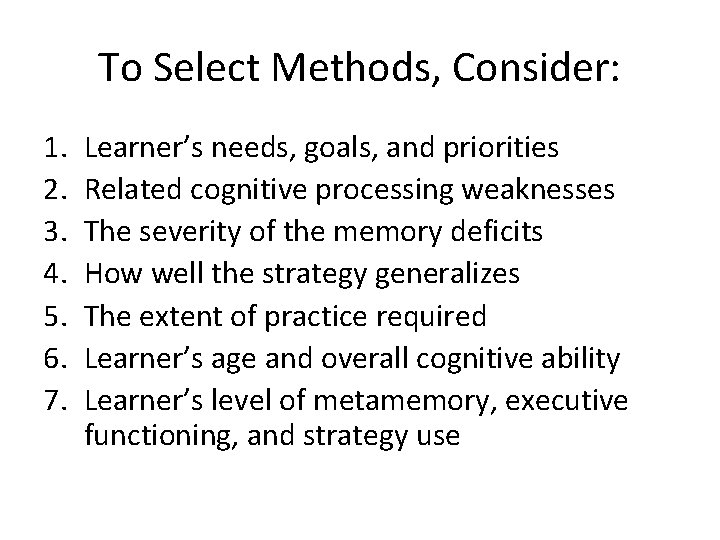 To Select Methods, Consider: 1. 2. 3. 4. 5. 6. 7. Learner’s needs, goals,