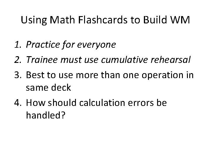 Using Math Flashcards to Build WM 1. Practice for everyone 2. Trainee must use