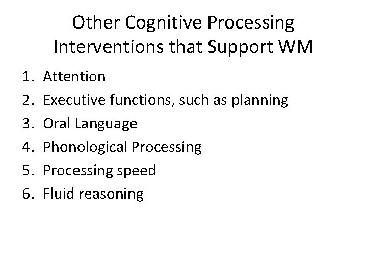 Other Cognitive Processing Interventions that Support WM 1. 2. 3. 4. 5. 6. Attention