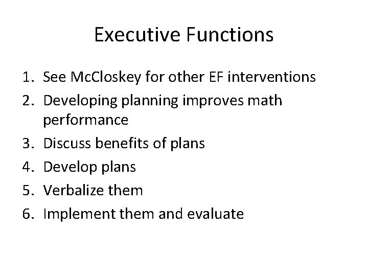 Executive Functions 1. See Mc. Closkey for other EF interventions 2. Developing planning improves