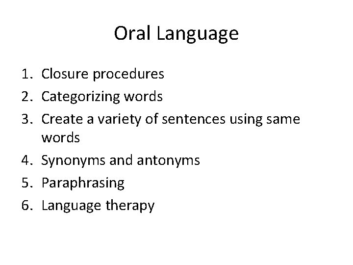 Oral Language 1. Closure procedures 2. Categorizing words 3. Create a variety of sentences