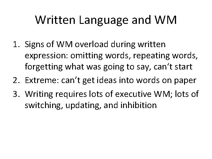 Written Language and WM 1. Signs of WM overload during written expression: omitting words,
