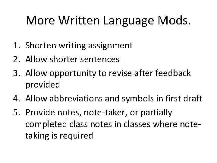 More Written Language Mods. 1. Shorten writing assignment 2. Allow shorter sentences 3. Allow