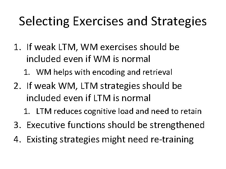 Selecting Exercises and Strategies 1. If weak LTM, WM exercises should be included even