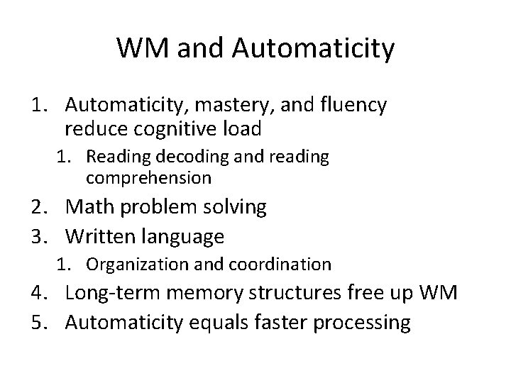 WM and Automaticity 1. Automaticity, mastery, and fluency reduce cognitive load 1. Reading decoding