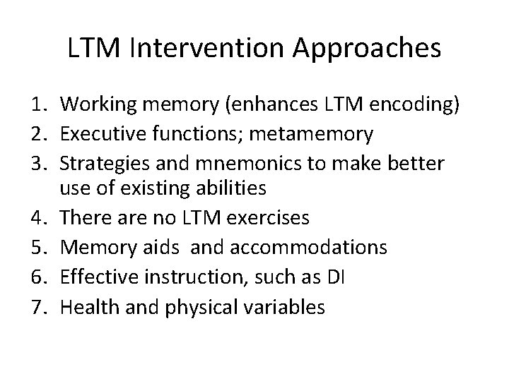 LTM Intervention Approaches 1. Working memory (enhances LTM encoding) 2. Executive functions; metamemory 3.