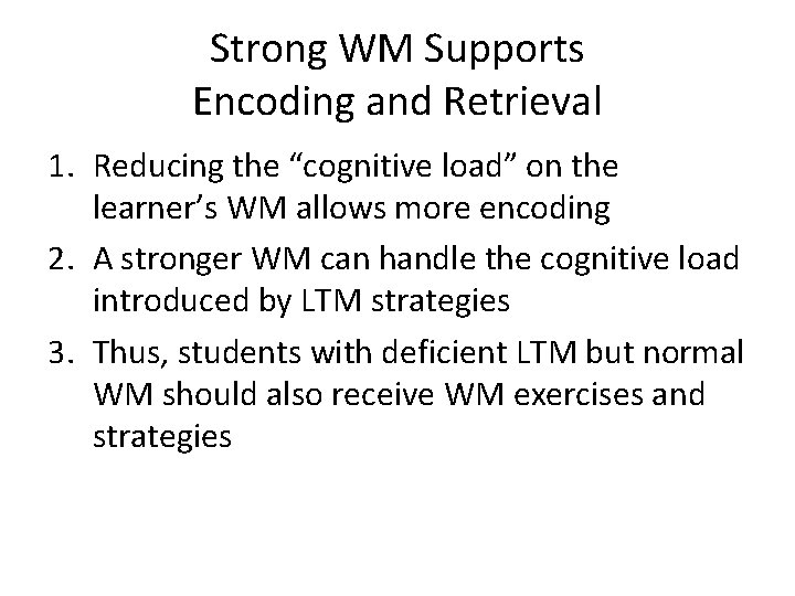 Strong WM Supports Encoding and Retrieval 1. Reducing the “cognitive load” on the learner’s