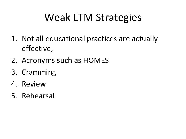 Weak LTM Strategies 1. Not all educational practices are actually effective, 2. Acronyms such