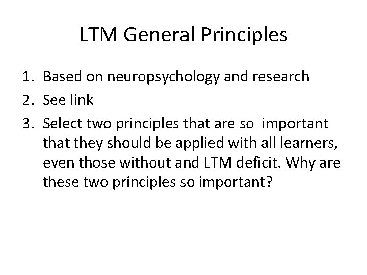 LTM General Principles 1. Based on neuropsychology and research 2. See link 3. Select