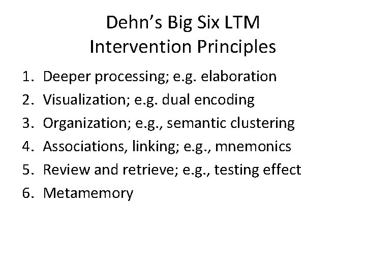 Dehn’s Big Six LTM Intervention Principles 1. 2. 3. 4. 5. 6. Deeper processing;