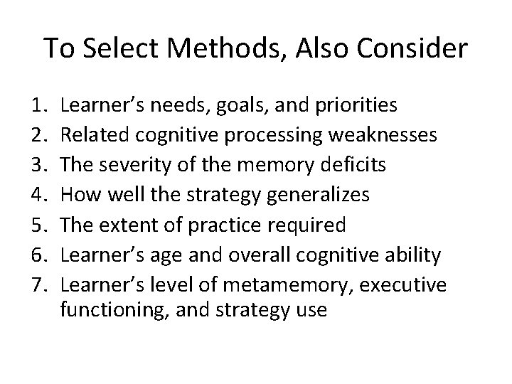 To Select Methods, Also Consider 1. 2. 3. 4. 5. 6. 7. Learner’s needs,