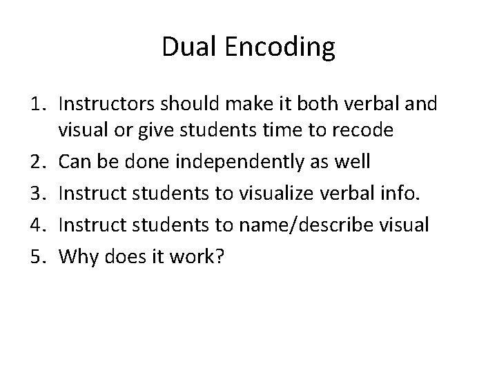 Dual Encoding 1. Instructors should make it both verbal and visual or give students